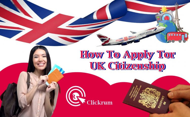 How to Apply for UK Citizenship Through the UK Citizenship Program