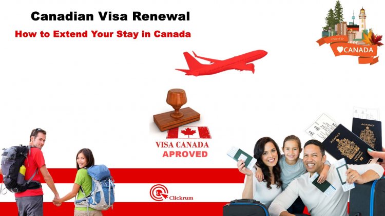 Canadian Visa Renewal: How to Extend Your Stay in Canada