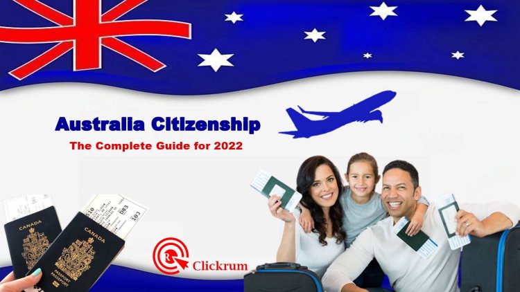Australia Citizenship: The Complete Guide for 2022