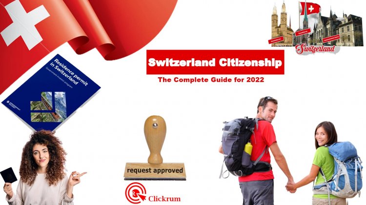 Switzerland Citizenship: The Complete Guide for 2022