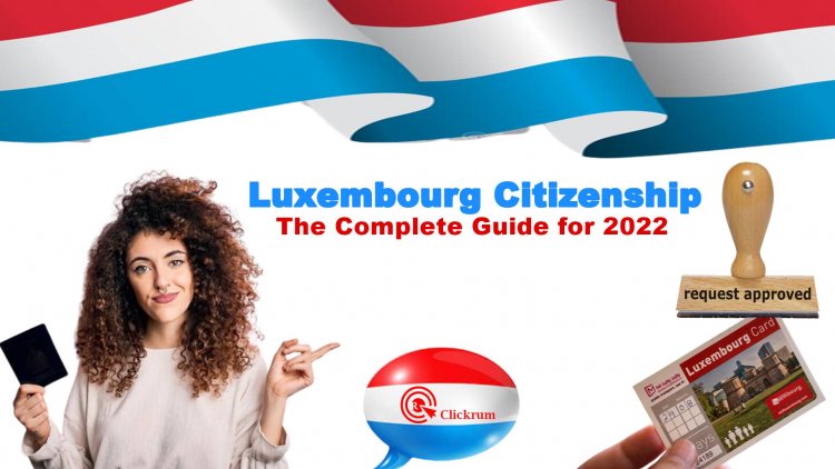 Luxembourg Citizenship: The Complete Guide for 2022