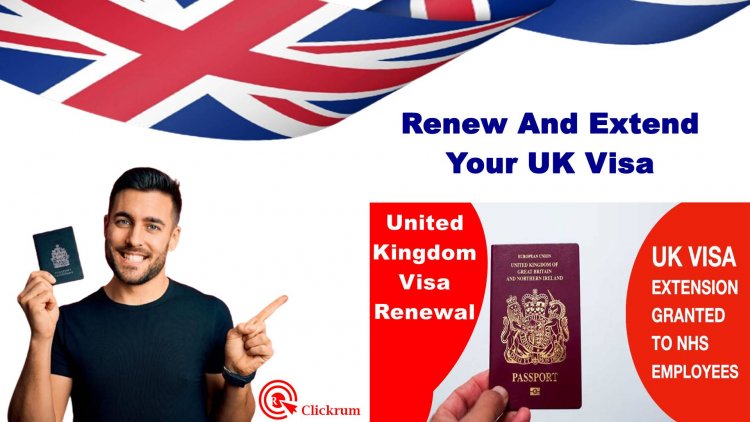 United Kingdom Visa Renewal and UK Visa Extension
