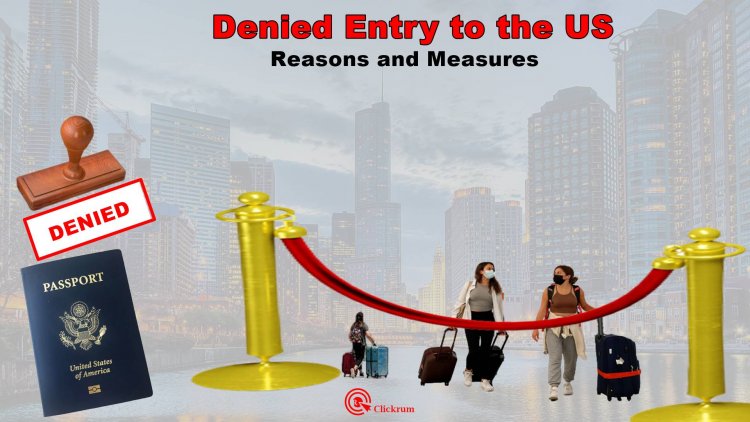 Denied Entry to the US: Reasons and Measures