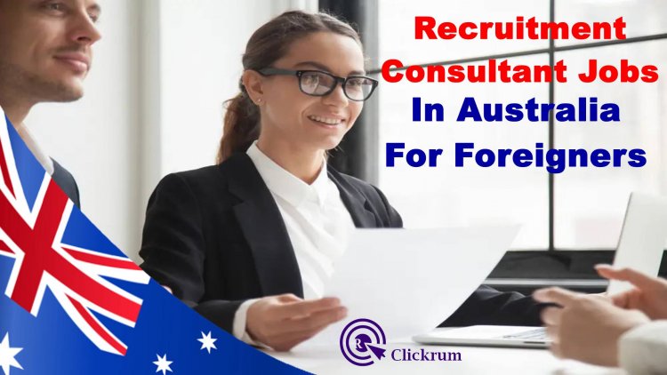 Recruitment Consultant Jobs In Australia For Foreigners