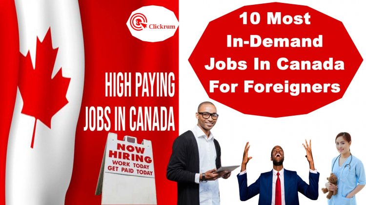 10 Most In-Demand Jobs In Canada For Foreigners