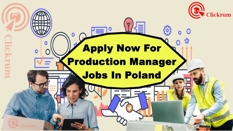 Apply Now For Production Manager Jobs In Poland
