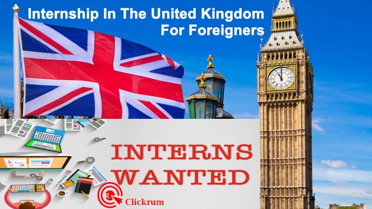 Internship In The United Kingdom For Foreigners
