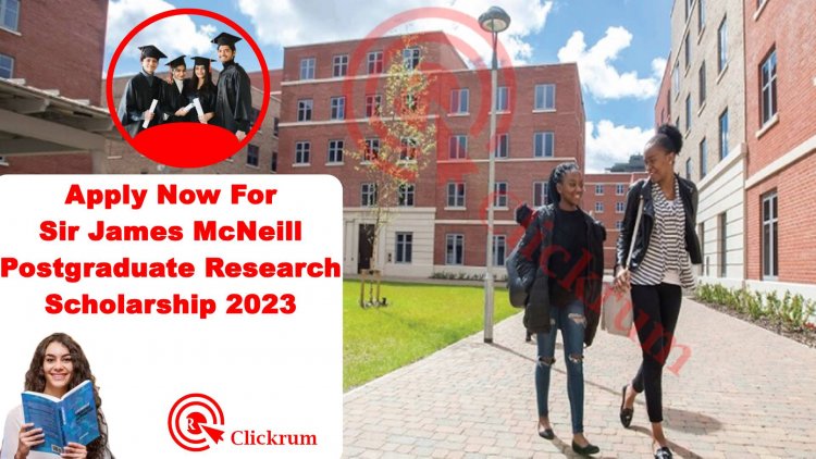 Apply Now For Sir James McNeill Postgraduate Research Scholarship In Australia 2023