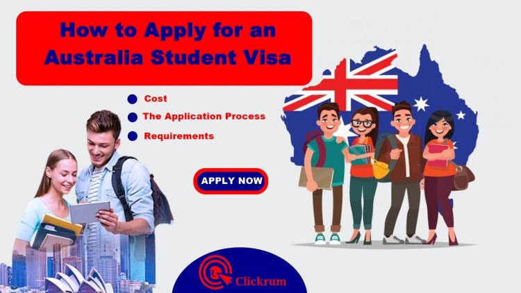 How to Apply for an Australia Student Visa: The Application Process and Requirements