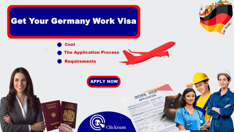 Germany Work Visa: A Guide To The Application Process And Requirements