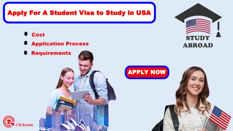 How To Apply For A Student Visa to Study in USA: Step-by-Step Guide