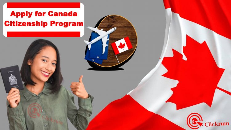 Apply for Canada Citizenship Program: A Step-by-Step Guide