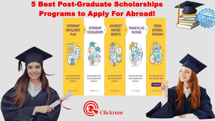 5 Best Post-Graduate Scholarships Programs to Apply For Abroad!