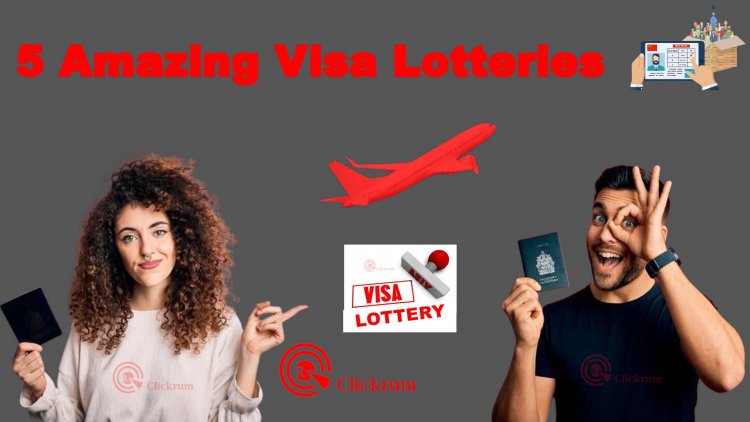 5 Amazing Visa Lotteries You Can Apply For Right Now!