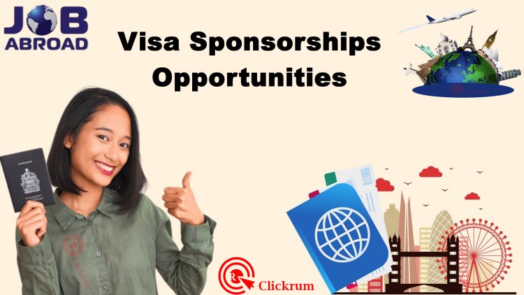 Apply Now For The Best 4 Visa Sponsorships Opportunities Abroad