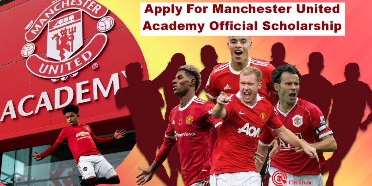 How To Apply For Manchester United Academy Official Scholarship