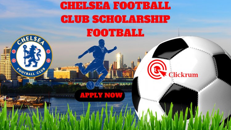 Chelsea Football Club Scholarship Trials: How to Apply Online