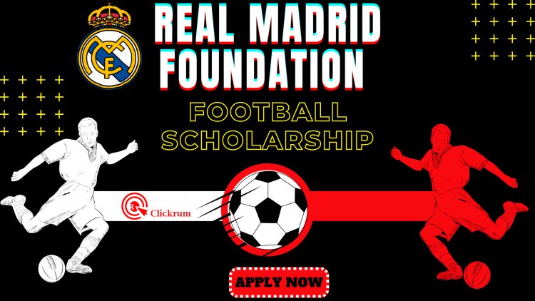How to apply for the Real Madrid Foundation Football scholarship online