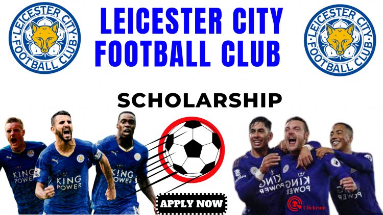 You Can Now Apply for Leicester City Football Club Scholarship Trials Online