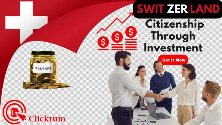 How To Get Switzerland Citizenship through Investment - The Easy Way!