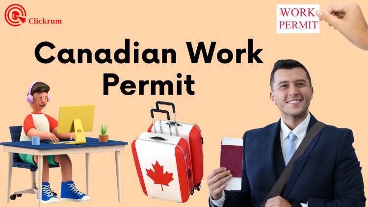 How to Get a Canadian Work Permit - How to Fill Out the Form and Get Started