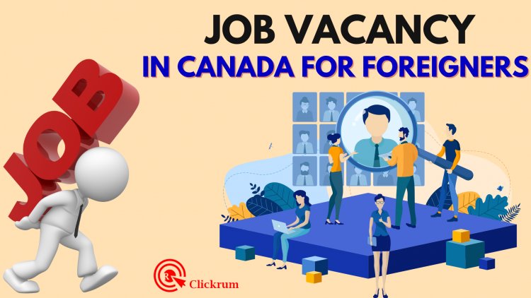 Here are the 5 Job Vacancy in Canada for Foreigners with Visa Sponsorship