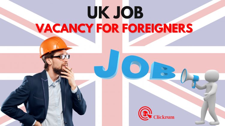 UK Job Vacancy for Foreigners with Visa Sponsorship