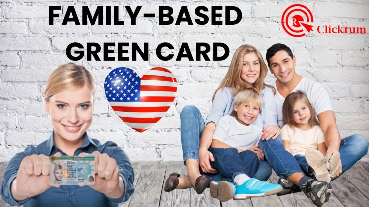 What is the family-based green card? | Explained